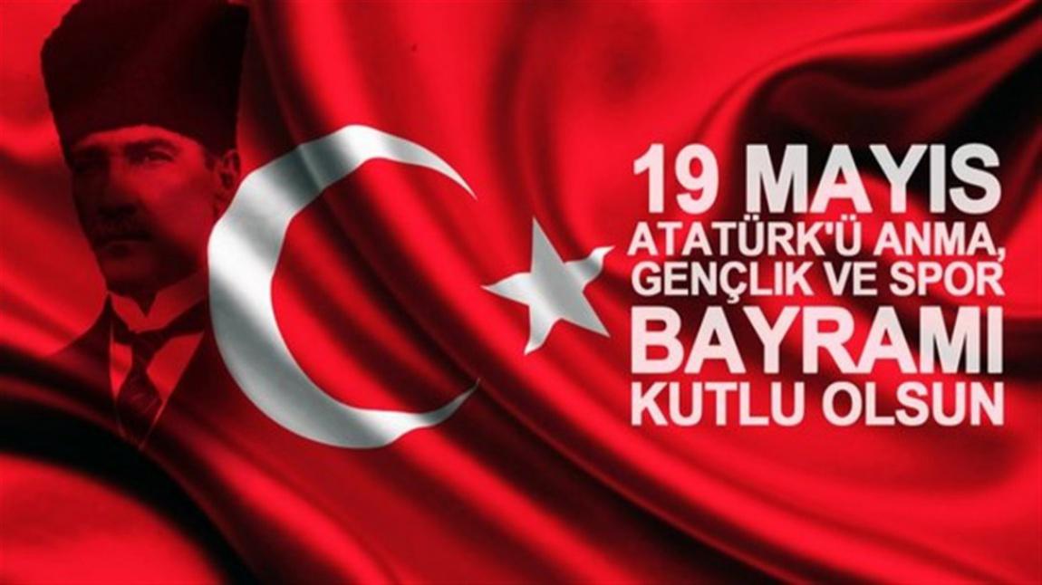 19 MAYIS ATATÜRK'Ü ANMA, GENÇLİK VE SPOR BAYRAMI KUTLU OLSUN